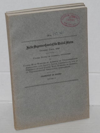 In the Supreme Court of the United States. October Term, 1946. United States of America, Petitioner v. United Mine Workers of America, an unincorporated association, and John L. Lewis, individually, and as President of the United Mine Workers of America, an unincorporated association, respondents. Transcript of Record