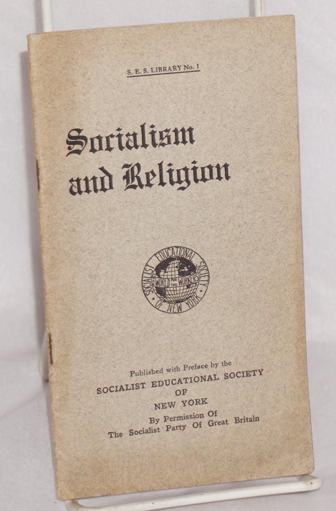 Cat.No: 90722 Socialism and religion. Published with preface by the Socialist Educational Society of New York. Socialist Party of Great Britain.
