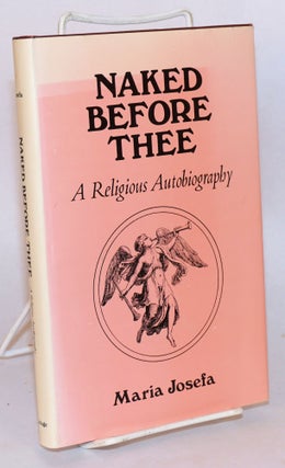 Cat.No: 90769 Naked before thee: a religious autobiography. Maria Josefa