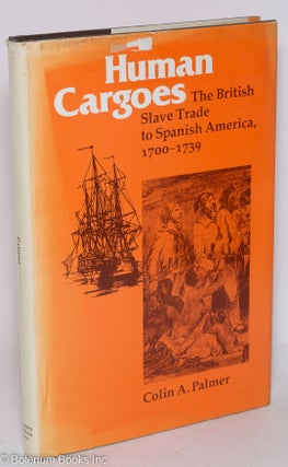 Cat.No: 90820 Human cargoes; the British slave trade to Spanish America, 1700-1739. Colin...
