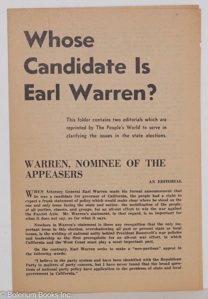 Cat.No: 90833 Whose candidate is Earl Warren? This folder contains two editorials which are reprinted by The People's World to serve in clarifying the issues in the state elections. USA Communist Party.