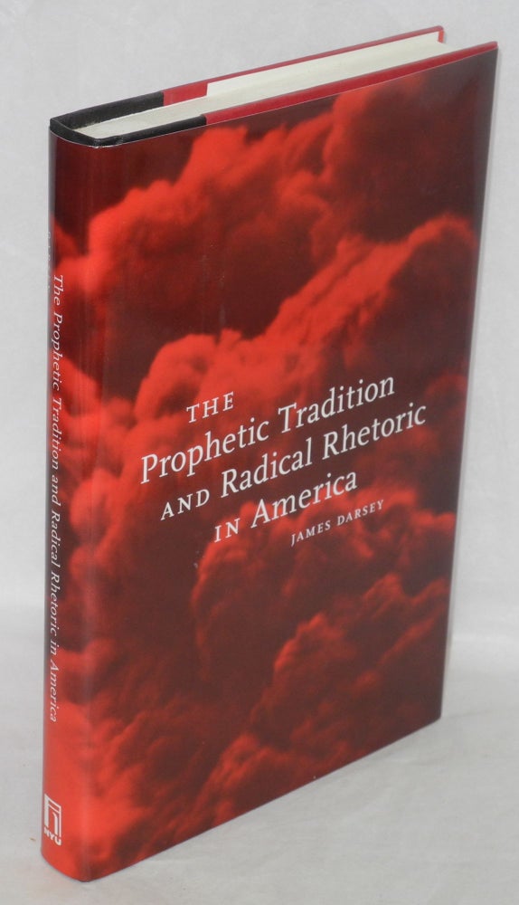 Cat.No: 90931 The prophetic tradition and radical rhetoric in America. James Darsey.
