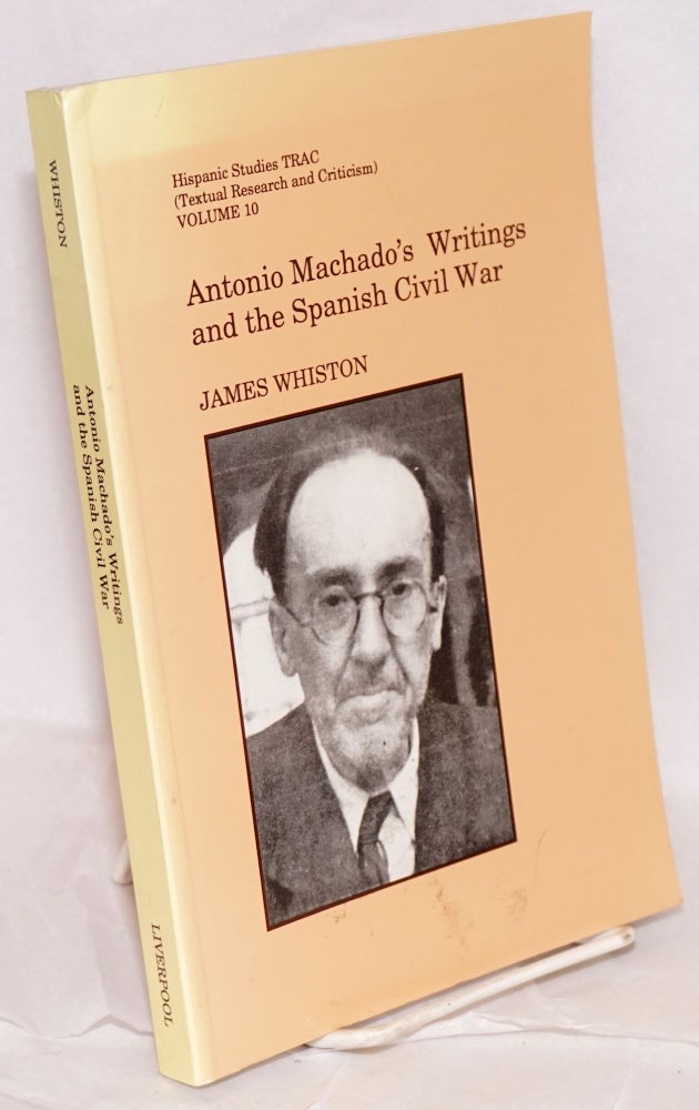 Cat.No: 90940 Antonio Machado's writings and the Spanish Civil War. James Whiston.
