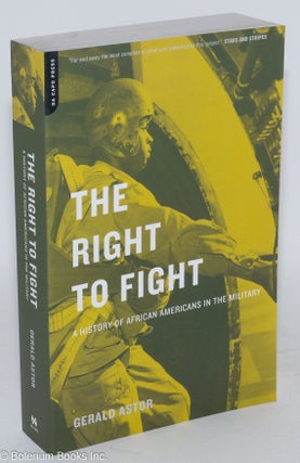 Cat.No: 90943 The right to fight; a history of African Americans in the military. Gerald...