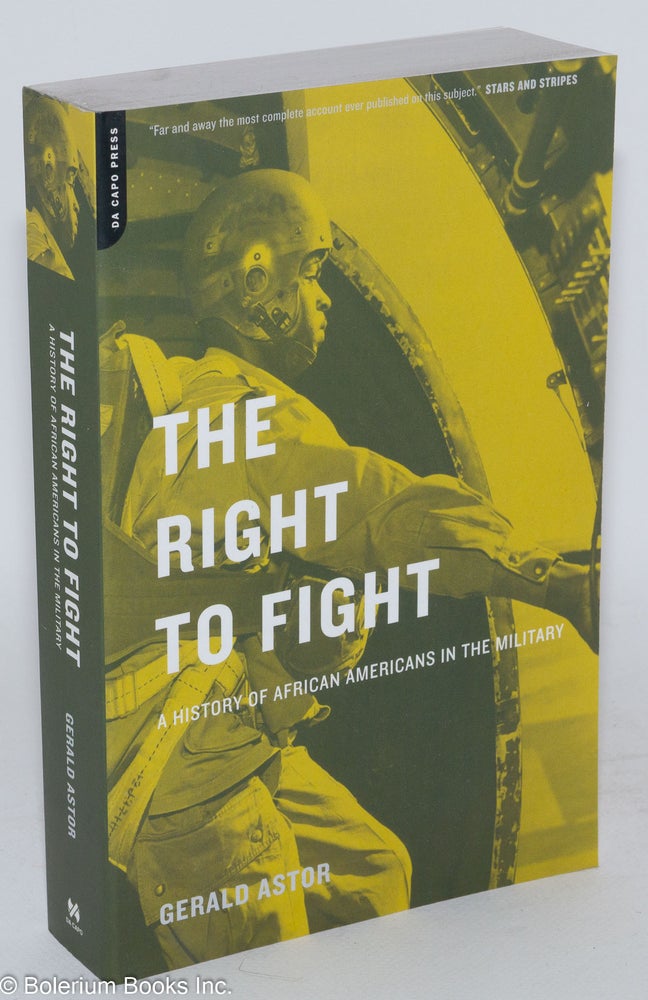Cat.No: 90943 The right to fight; a history of African Americans in the military. Gerald Astor.