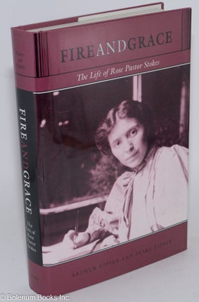 Cat.No: 9102 Fire and Grace; the life of Rose Pastor Stokes. Arthur Zipser, Pearl Zipser