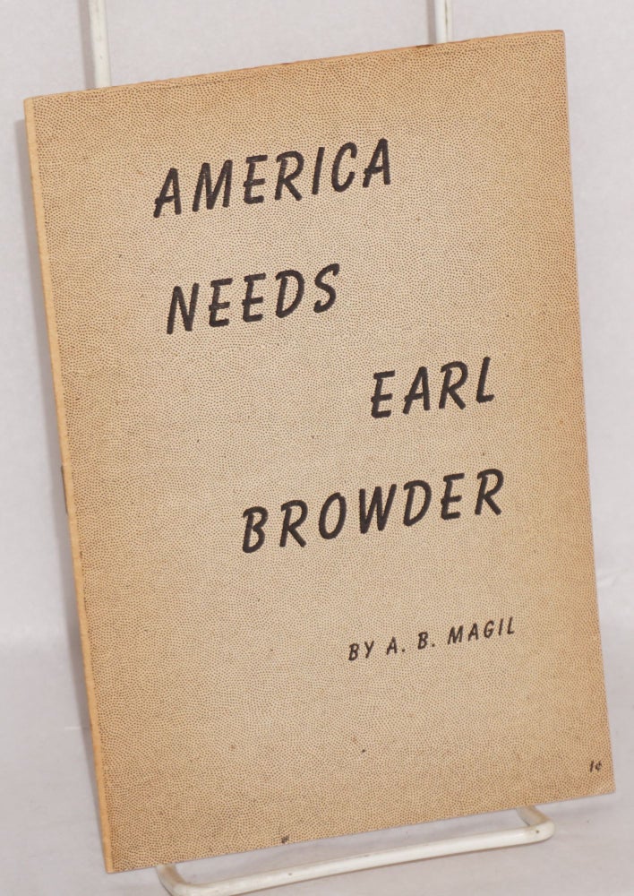 Cat.No: 91033 American needs Earl Browder. A. B. Magil.