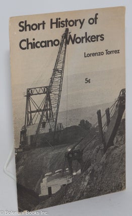 Cat.No: 9116 Short History of Chicano Workers. Lorenzo Torrez