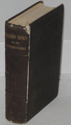 Richard Edney and the governor's family. A rus-urban tale simple and popular, yet cultured and noble, of morals, sentiment, and life, practically treated and pleasantly illustrated, containing, also hints on being good and doing good