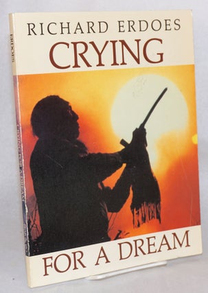 Cat.No: 91231 Crying for a dream: the world through Native American eyes. Richard Erdoes