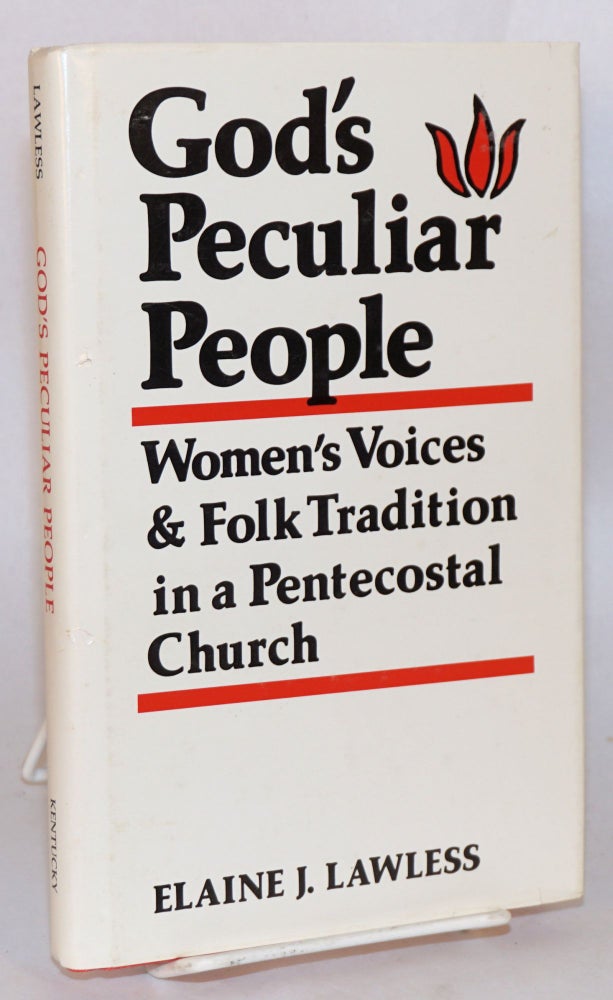 Cat.No: 91306 God's peculiar people; women's voices & folk tradition in a pentecostal church. Elaine J. Lawless.