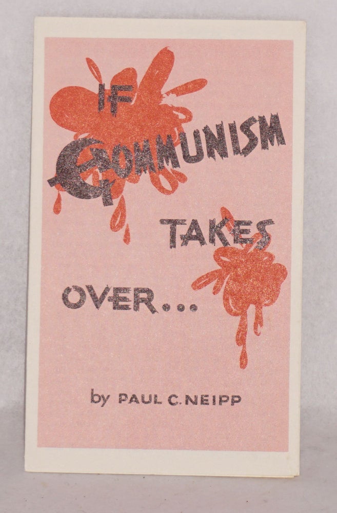 Cat.No: 91326 If Communism takes over. Paul C. Neipp.