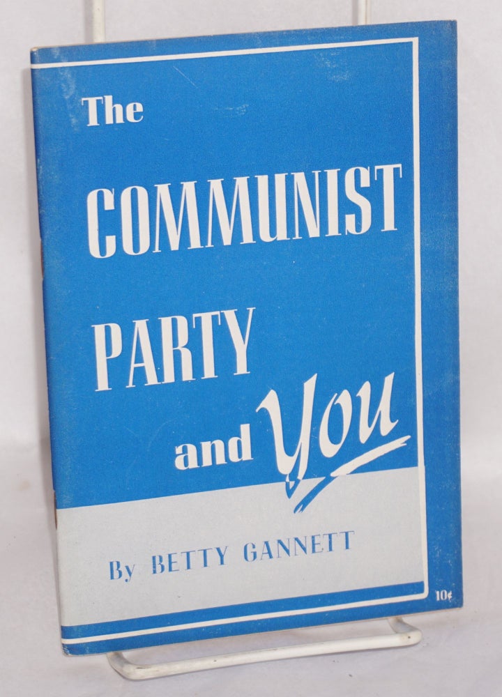 Cat.No: 9136 The Communist Party and you. Betty Gannett.