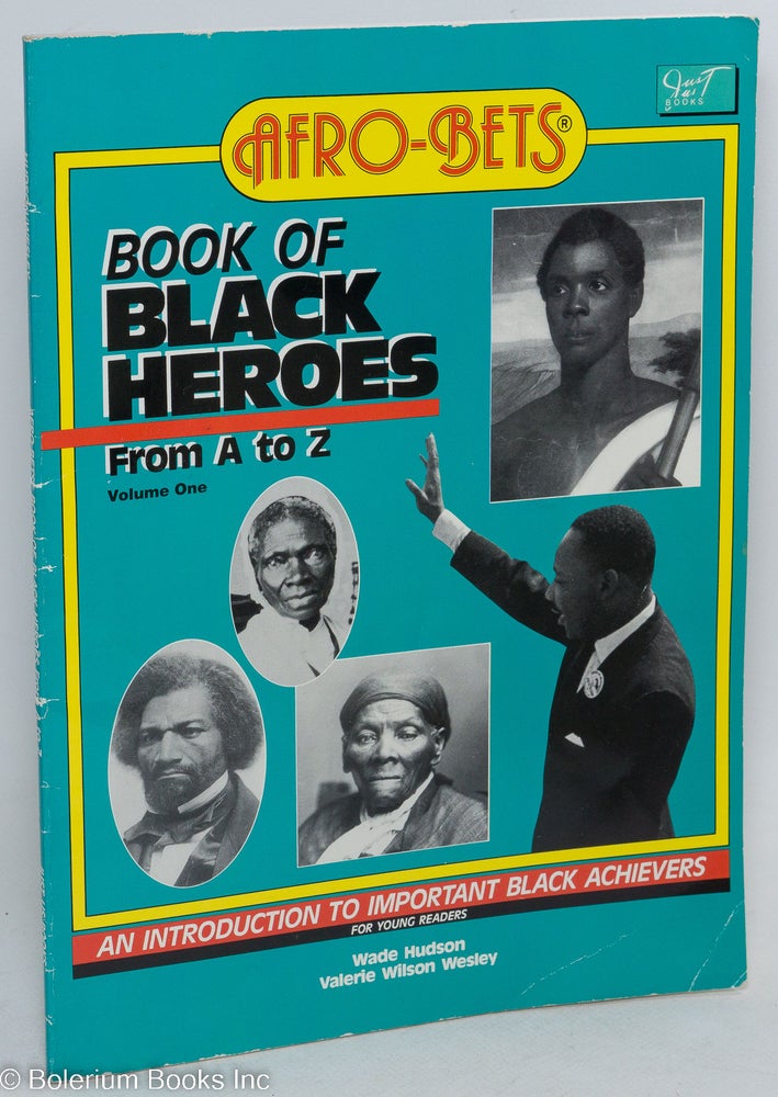 Cat.No: 91481 Afro-Bets book of black heroes from A to Z; an introduction to important black achievers for young readers. Wade Hudson, Valerie Wilson Wesley.