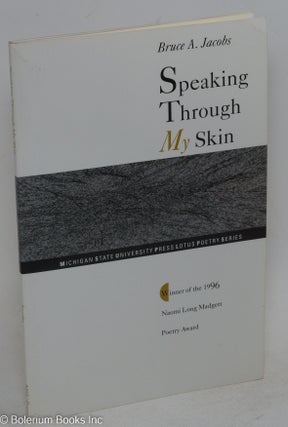 Cat.No: 91543 Speaking through my skin; poems. Bruce A. Jacobs
