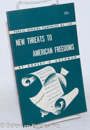 Cat.No: 91603 New threats to American freedoms. Robert E. Cushman