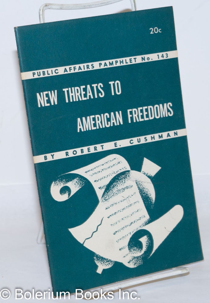 Cat.No: 91603 New threats to American freedoms. Robert E. Cushman.