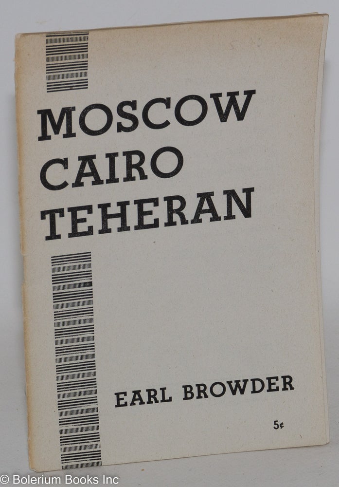 Cat.No: 91611 Moscow, Cairo, Teheran. Earl Browder.