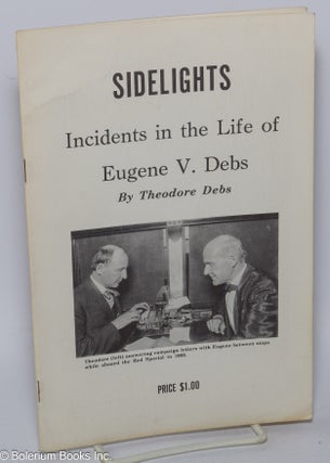 Cat.No: 91614 Sidelights, incidents in the life of Eugene V. Debs; introduction: Theodore...