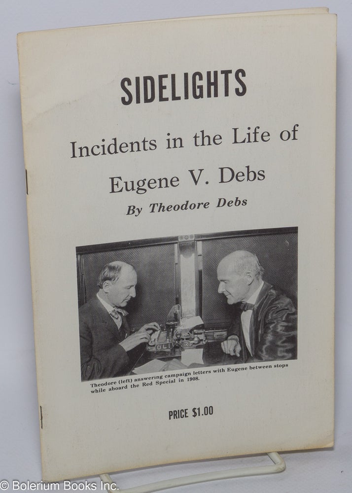 Cat.No: 91614 Sidelights, incidents in the life of Eugene V. Debs; introduction: Theodore Debs 1864-1945 by Brommei. Theodore Debs, Dr. Bernard J. Brommei.