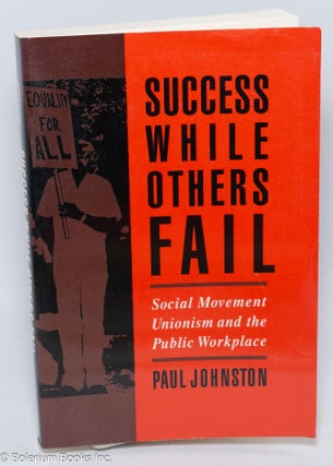 Cat.No: 91634 Success while others fail; social movement unionism and the public...