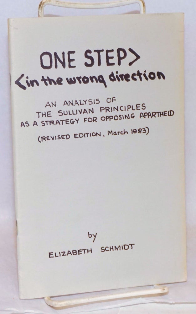 Cat.No: 91638 One step: in the wrong direction: an analysis of the Sullivan Principles as a strategy for opposing apartheid (revised edition, March 1983). Elizabeth Schmidt.