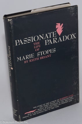 Cat.No: 91759 Passionate paradox: the life of Marie Stopes. Keith Briant
