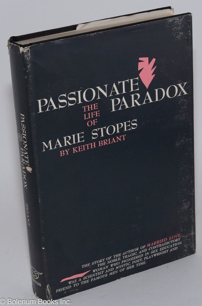 Cat.No: 91759 Passionate paradox: the life of Marie Stopes. Keith Briant.
