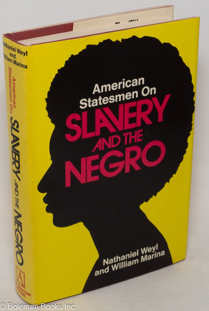 Cat.No: 9178 American statesmen on slavery and the Negro. Nathaniel Weyl, William Marina.