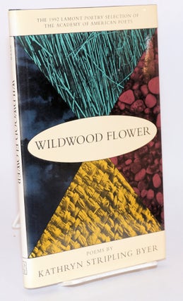 Cat.No: 91801 Wildwood flower: poems. Kathryn Stripling Byer