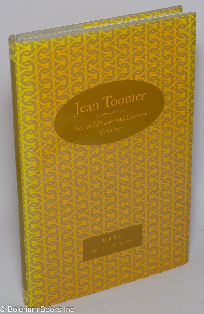 Cat.No: 91866 Jean Toomer; selected essays and literary criticism, edited, with an introduction, by Robert B. Jones. Jean Toomer.