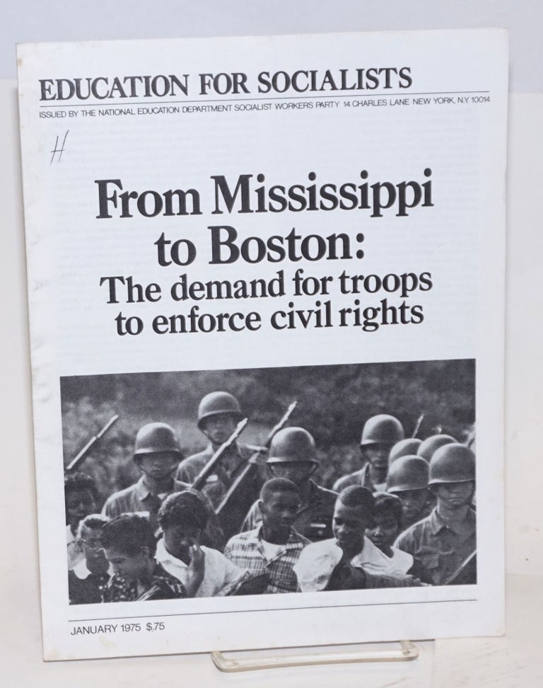 Cat.No: 91875 From Mississippi to Boston: the demand for troops to enforce civil rights. Socialist Workers Party.