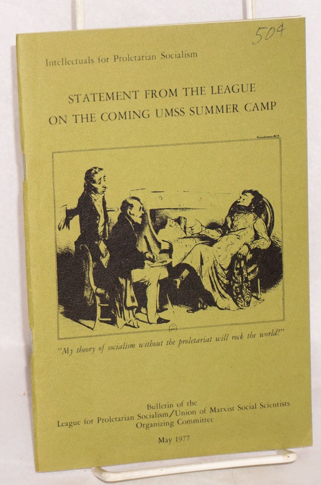 Cat.No: 91930 Intellectuals for proletarian socialism: Bulletin of the League for Proletarian Socialism / Union of Marxist Social Scientists Organizing Committee. May 1977: Statement from the League on the coming UMSS summer camp. League for Proletarian Socialism.