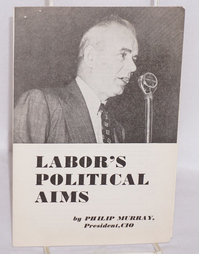 Cat.No: 91959 Labor's political aims. Philip Murray.