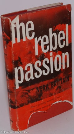 Cat.No: 92 The rebel passion: a short history of some pioneer peace-makers. Vera Brittain