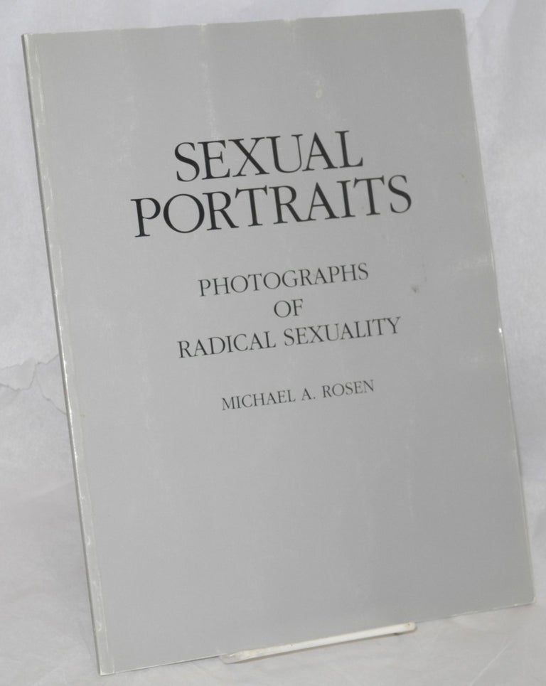 Cat.No: 92150 Sexual Portraits; photographs of radical sexuality. Michael A. Rosen.