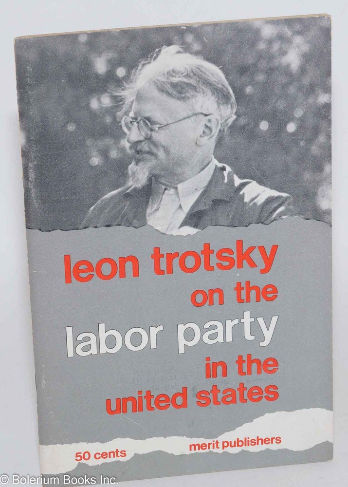 Cat.No: 92301 Leon Trotsky on the labor party in the United States. Leon Trotsky.