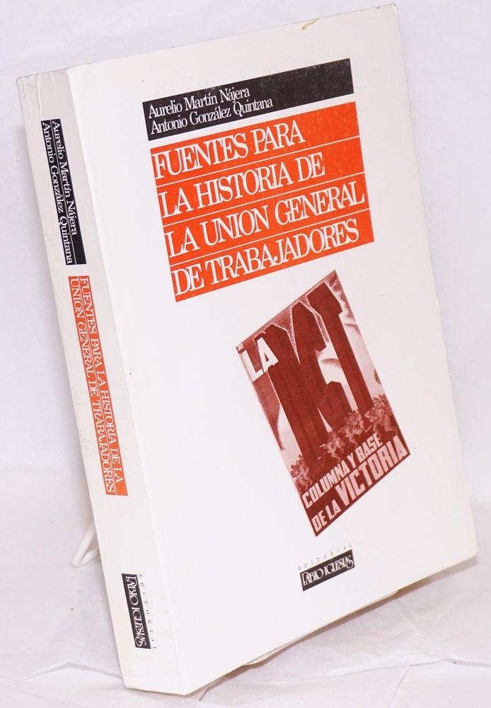 Cat.No: 92330 Fuentes para la historia de la Union General de Trabajadores. Aurelio Martín Nájera, comps, et. al.