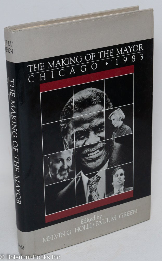 Cat.No: 92397 The making of the mayor; Chicago 1983. Melvin G. Holli, eds Paul M. Green.