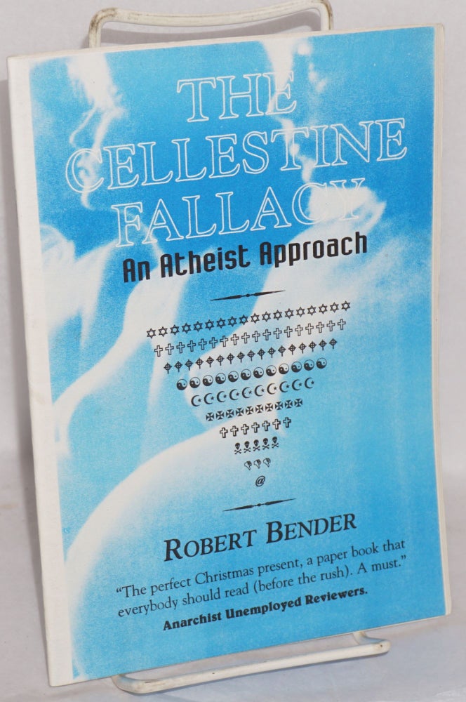 Cat.No: 92434 The Cellestine [sic, Celestine] Fallacy: an atheist approach. Robert Bender.