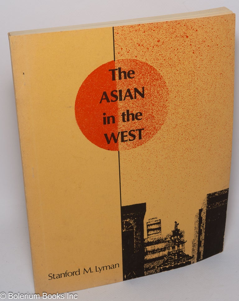 Cat.No: 92590 The Asian in the West. Stanford M. Lyman.