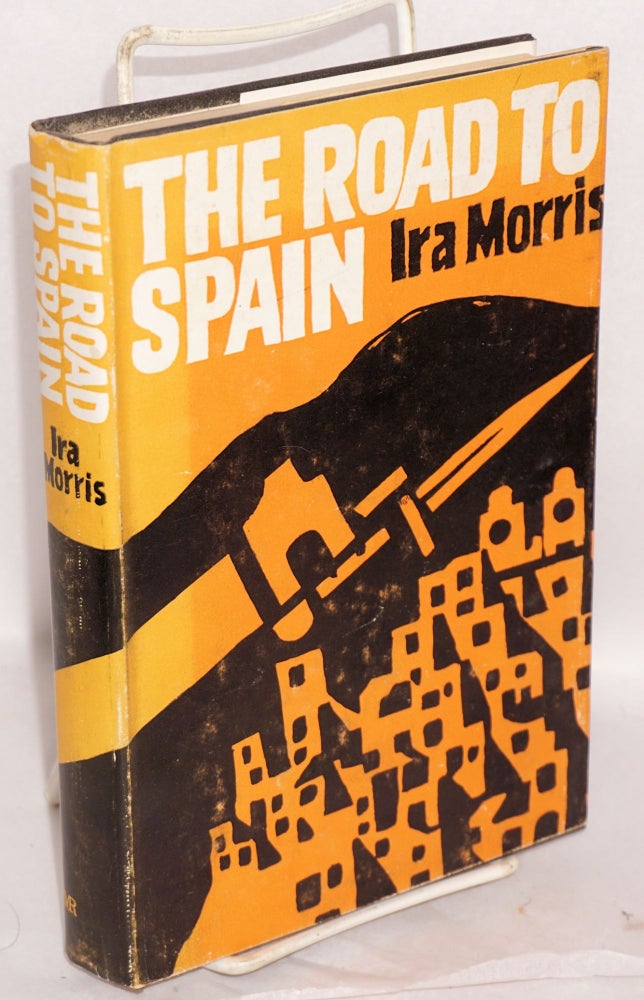 Cat.No: 9260 The road to Spain; a novel. Ira Morris.