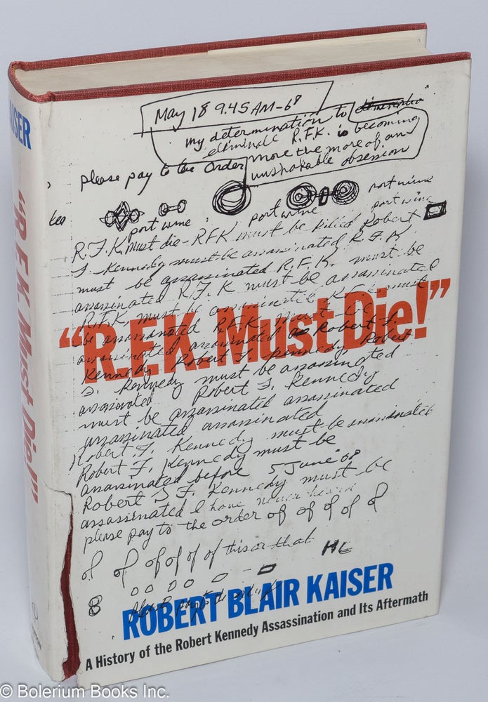 Cat.No: 92617 "R.F.K. must die!" a history of the Robert Kennedy assassination and its aftermath. Robert Blair Kaiser.