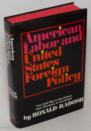 Cat.No: 927 American labor and United States foreign policy. Ronald Radosh