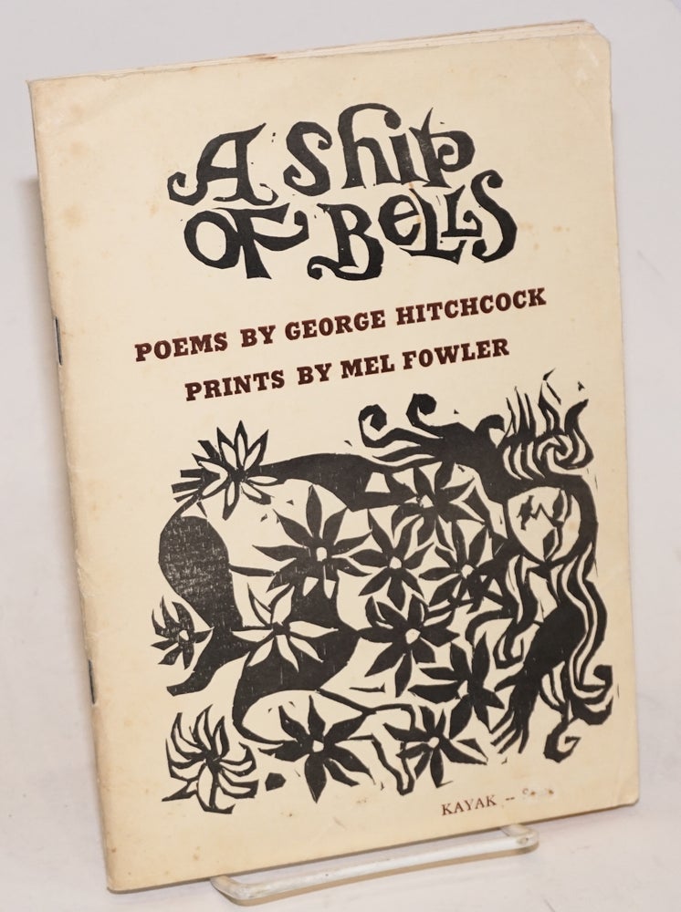 Cat.No: 92720 A Ship of Bells: poems. George Hitchcock, woodblock, Mel Fowler.