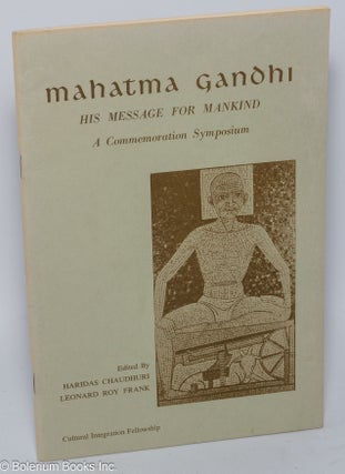 Cat.No: 92794 Mahatma Gandhi: his message for mankind, a commemorative symposium. Mahatma...