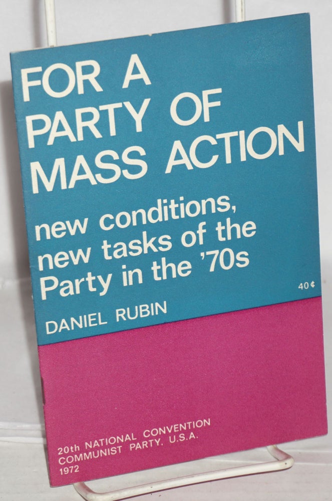 Cat.No: 92926 For a party of mass action, new conditions, new tasks of the Party in the '70s. Daniel Rubin.
