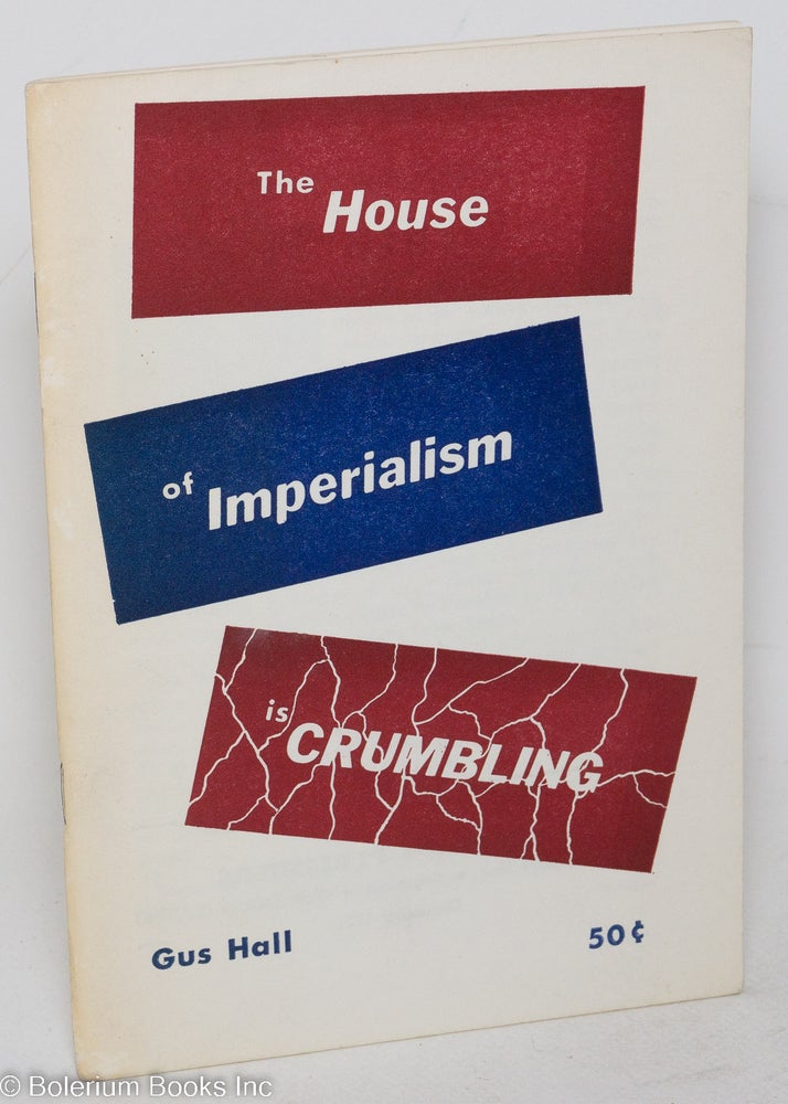 Cat.No: 92948 The house of imperialism is crumbling. Gus Hall.