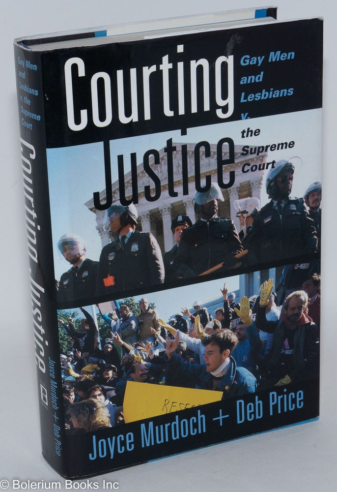 Cat.No: 92973 Courting Justice: gay men and lesbians v. the Supreme Court. Joyce Murdoch, Deb Price.