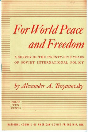 For world peace and freedom. A survey of the twenty-five years of Soviet international policy. Introduction by Corliss Lamont